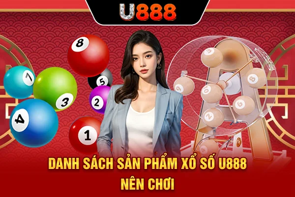 Danh sách sản phẩm xổ số U888 nên chơi