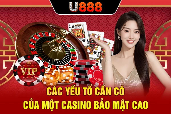 Các yếu tố cần có của một casino bảo mật cao