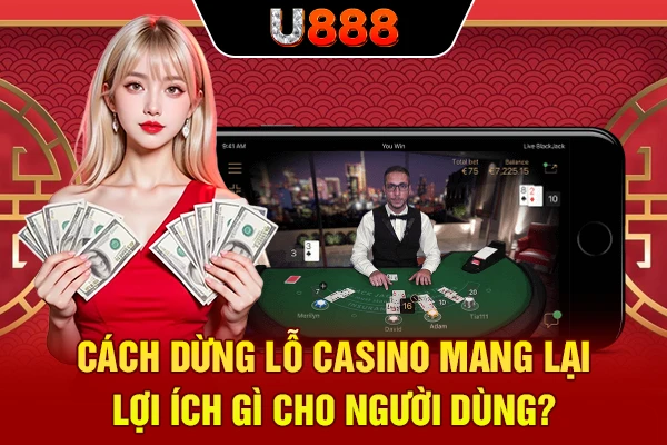 Cách dừng lỗ casino mang lại lợi ích gì cho người dùng?
