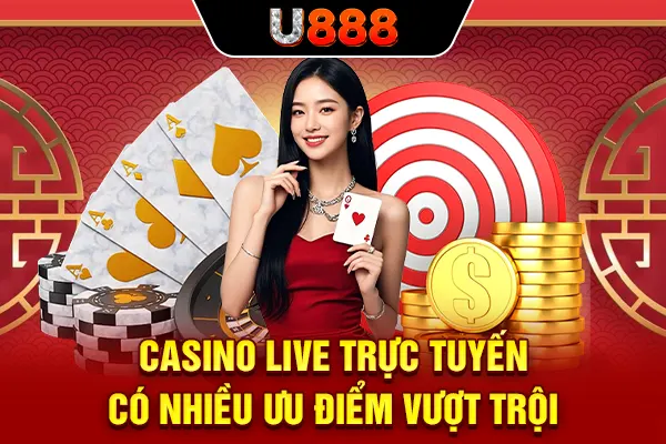 Casino live trực tuyến có nhiều ưu điểm vượt trội