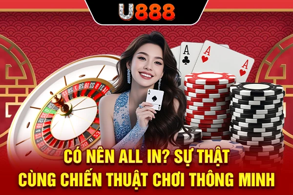 Có Nên All In? Sự Thật Cùng Chiến Thuật Chơi Thông Minh