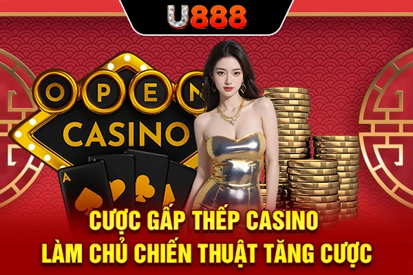 Cược Gấp Thếp Casino | Làm Chủ Chiến Thuật Tăng Cược