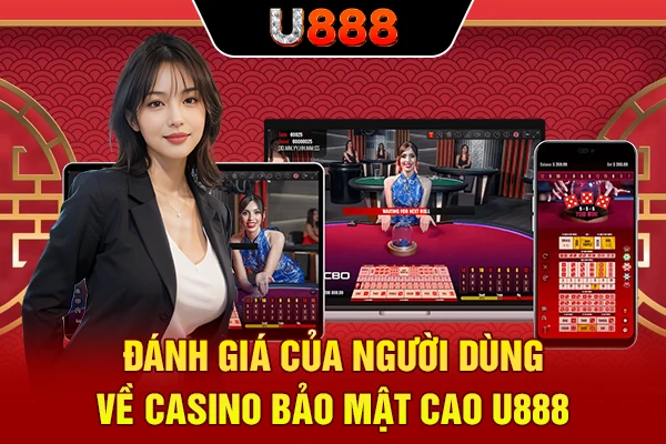 Đánh giá của người dùng về casino bảo mật cao U888