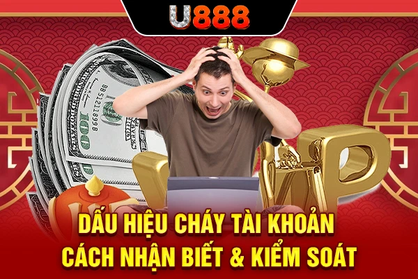 Dấu Hiệu Cháy Tài Khoản | Cách Nhận Biết & Kiểm Soát