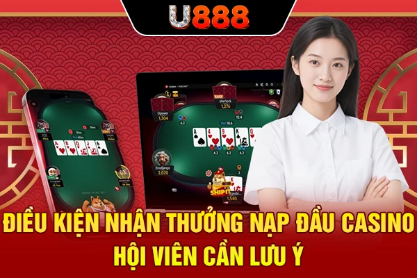 Điều kiện nhận thưởng nạp đầu casino hội viên cần lưu ý