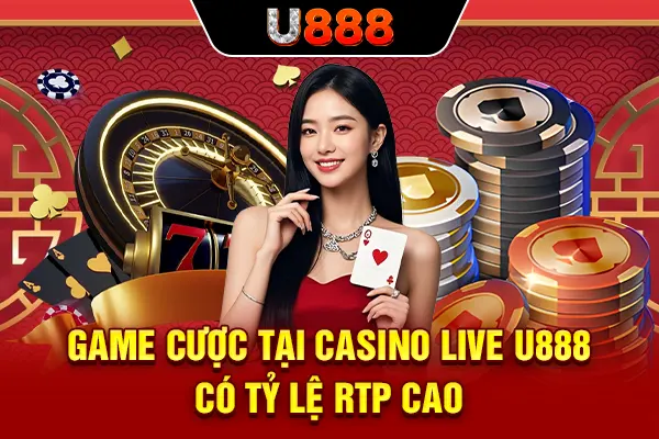 Game cược tại casino live U888 có tỷ lệ RTP cao