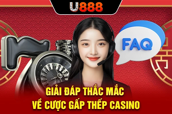 Giải đáp thắc mắc về cược gấp thếp casino