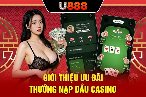 Giới thiệu ưu đãi thưởng nạp đầu casino