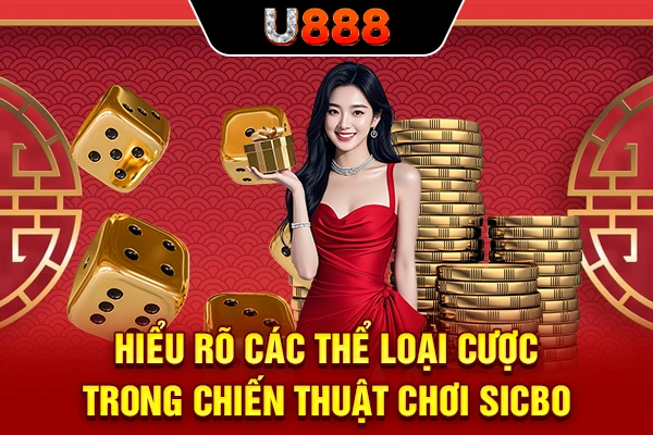 Hiểu rõ các thể loại cược trong chiến thuật chơi Sicbo