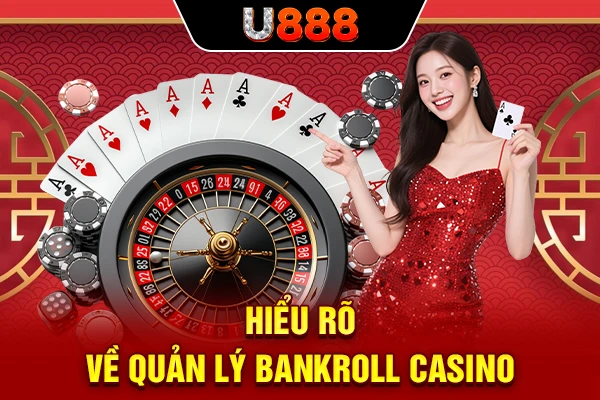 Hiểu rõ về quản lý bankroll casino