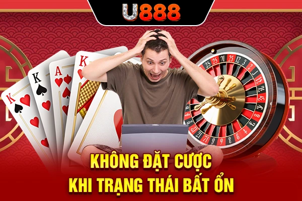 Không đặt cược khi trạng thái bất ổn