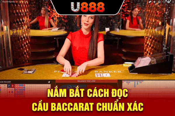 Nắm bắt cách đọc cầu Baccarat chuẩn xác