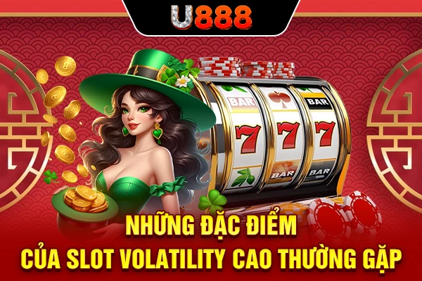 Những đặc điểm của slot volatility cao thường gặp