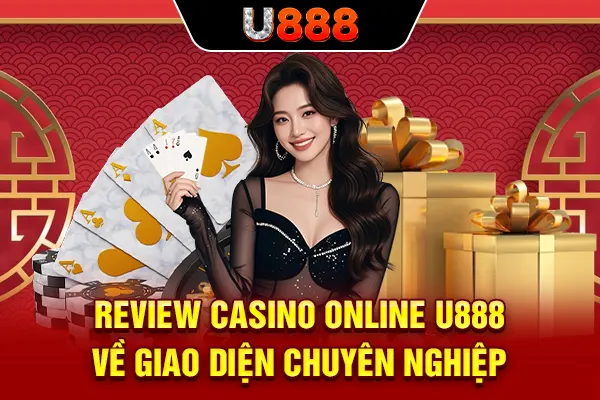 Review casino online U888 về giao diện chuyên nghiệp