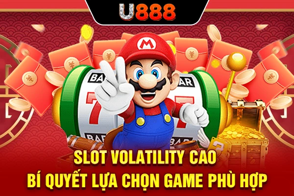 Slot Volatility Cao | Bí Quyết Lựa Chọn Game Phù Hợp