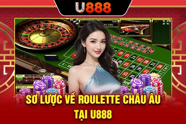 Sơ lược về Roulette châu Âu tại U888