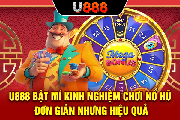 U888 bật mí kinh nghiệm chơi nổ hũ đơn giản nhưng hiệu quả