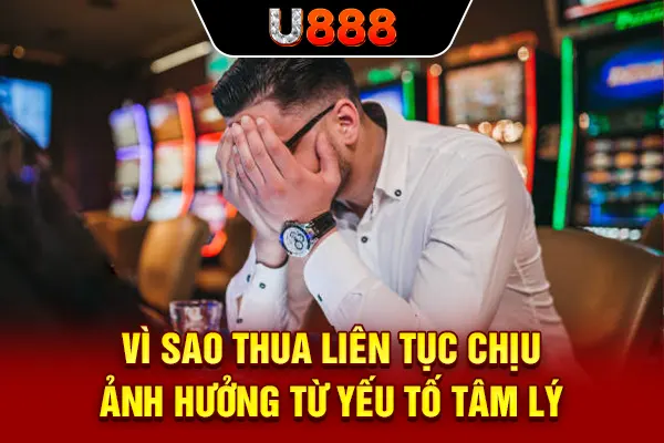 Vì sao thua liên tục chịu ảnh hưởng từ yếu tố tâm lý